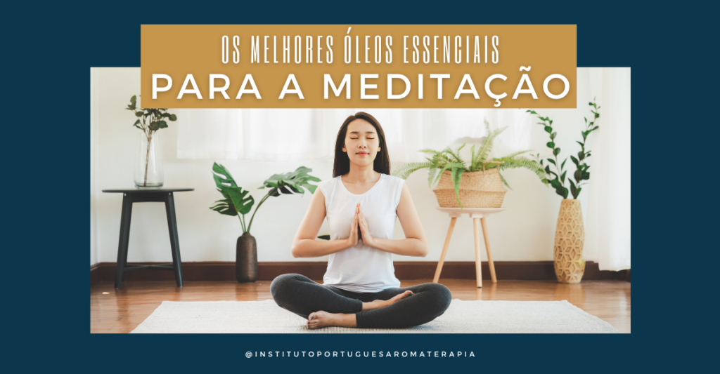 5 Óleos Essenciais para Meditação